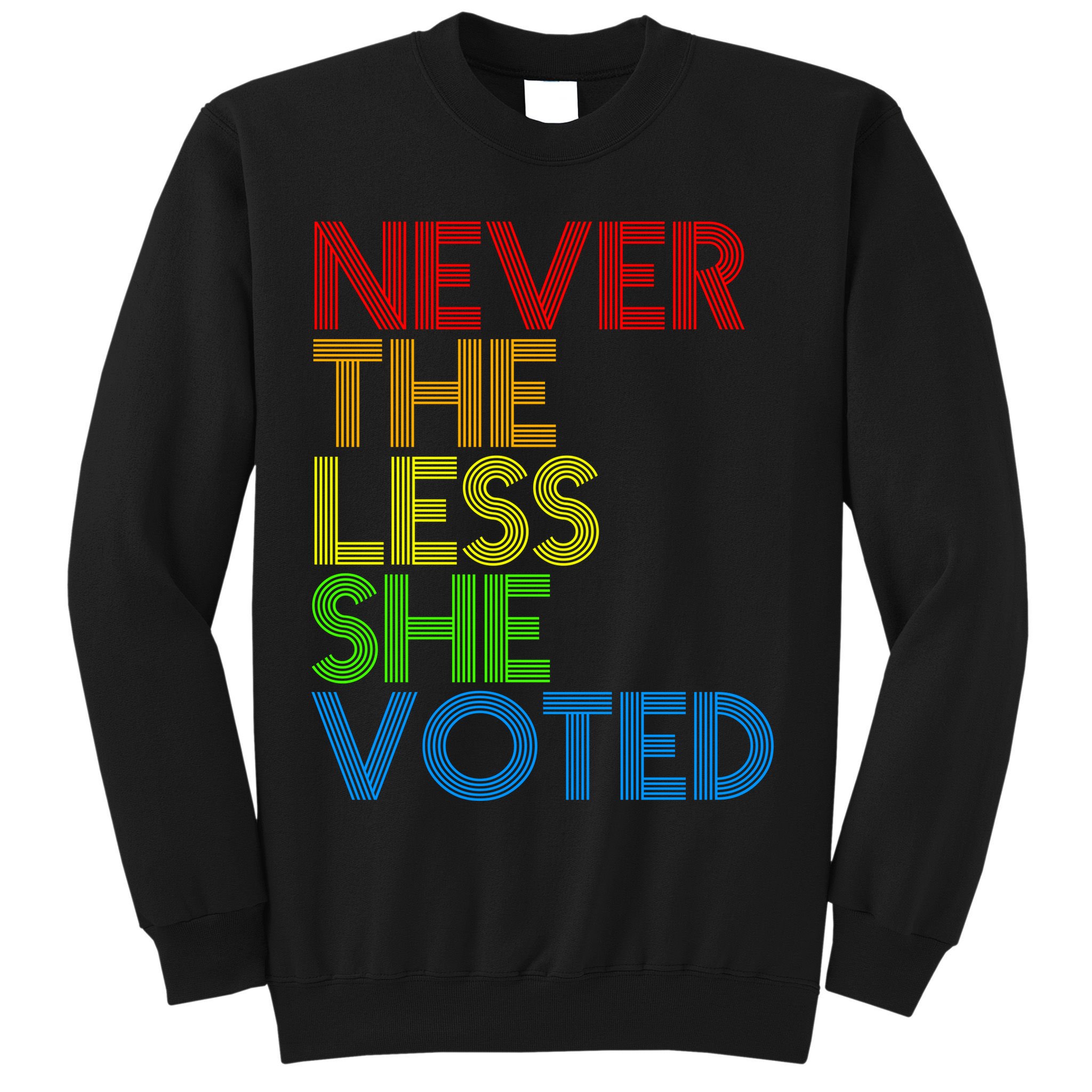 Never The Less She Voted Sweatshirt
