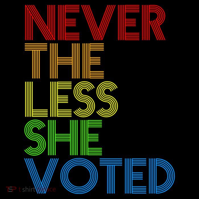 Never The Less She Voted Button