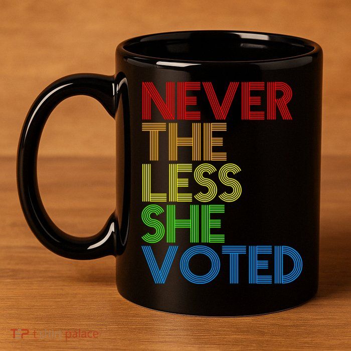 Never The Less She Voted 11oz C Handle Ceramic Mug