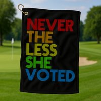 Never The Less She Voted Golf Towel