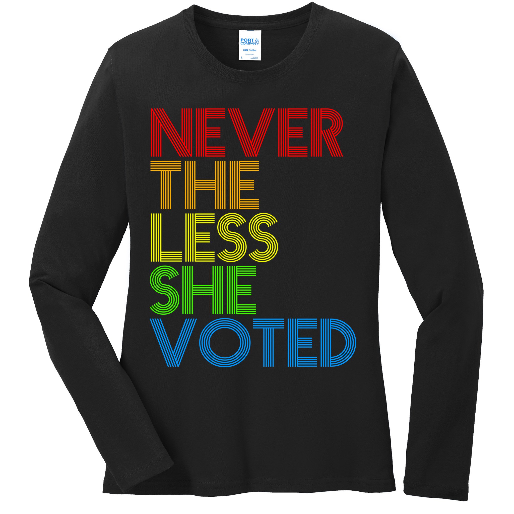 Never The Less She Voted Ladies Long Sleeve Shirt