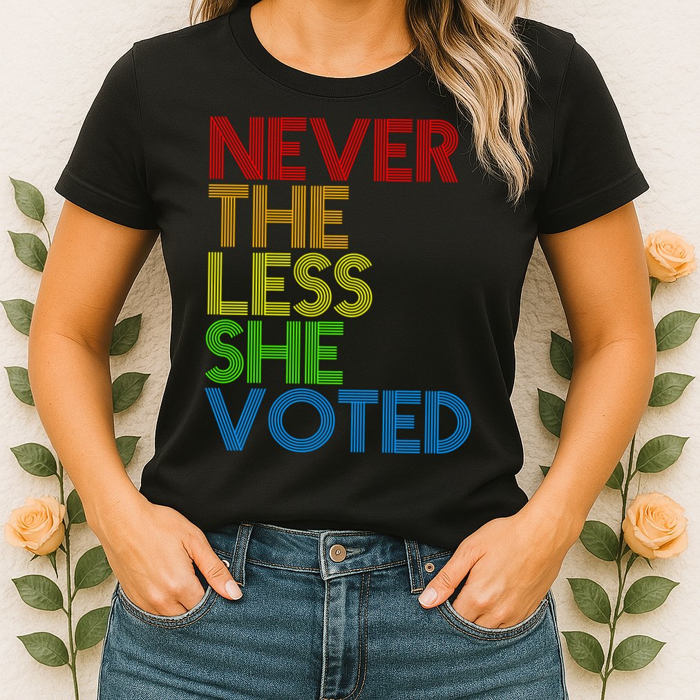 Never The Less She Voted Womens T-Shirt
