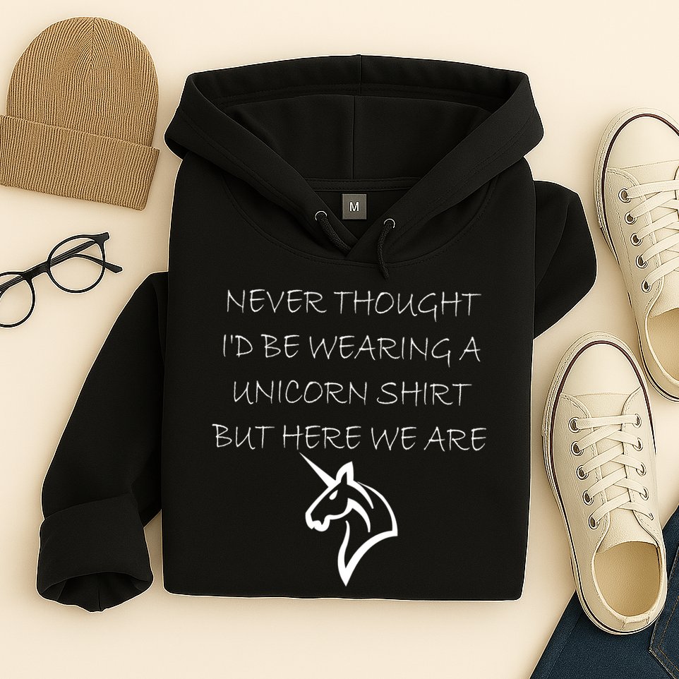 Never Thought I'd Wear A Unicorn Hoodie