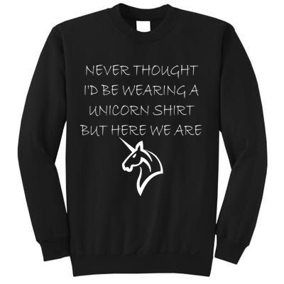 Never Thought I'd Wear A Unicorn Sweatshirt