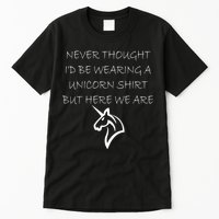 Never Thought I'd Wear A Unicorn Tall T-Shirt