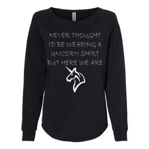 Never Thought I'd Wear A Unicorn Womens California Wash Sweatshirt