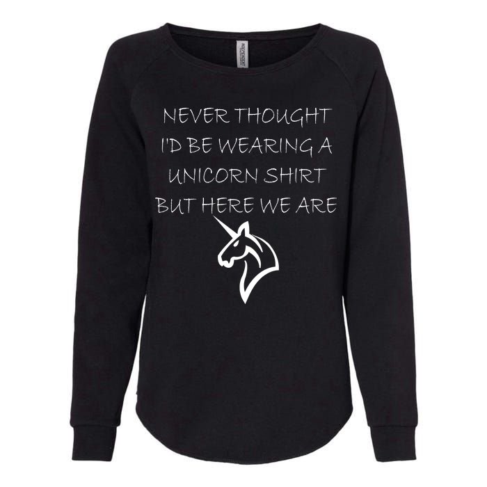 Never Thought I'd Wear A Unicorn Womens California Wash Sweatshirt