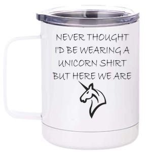 Never Thought I'd Wear A Unicorn 12 oz Stainless Steel Tumbler Cup