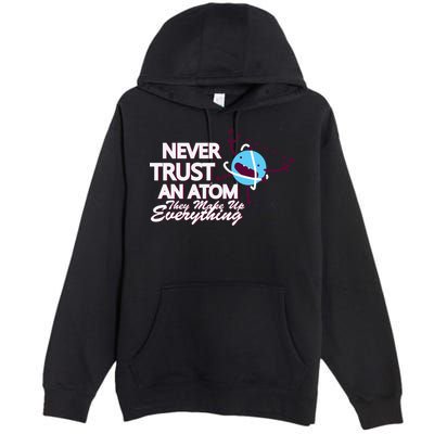 Never Trust An Atom Premium Pullover Hoodie