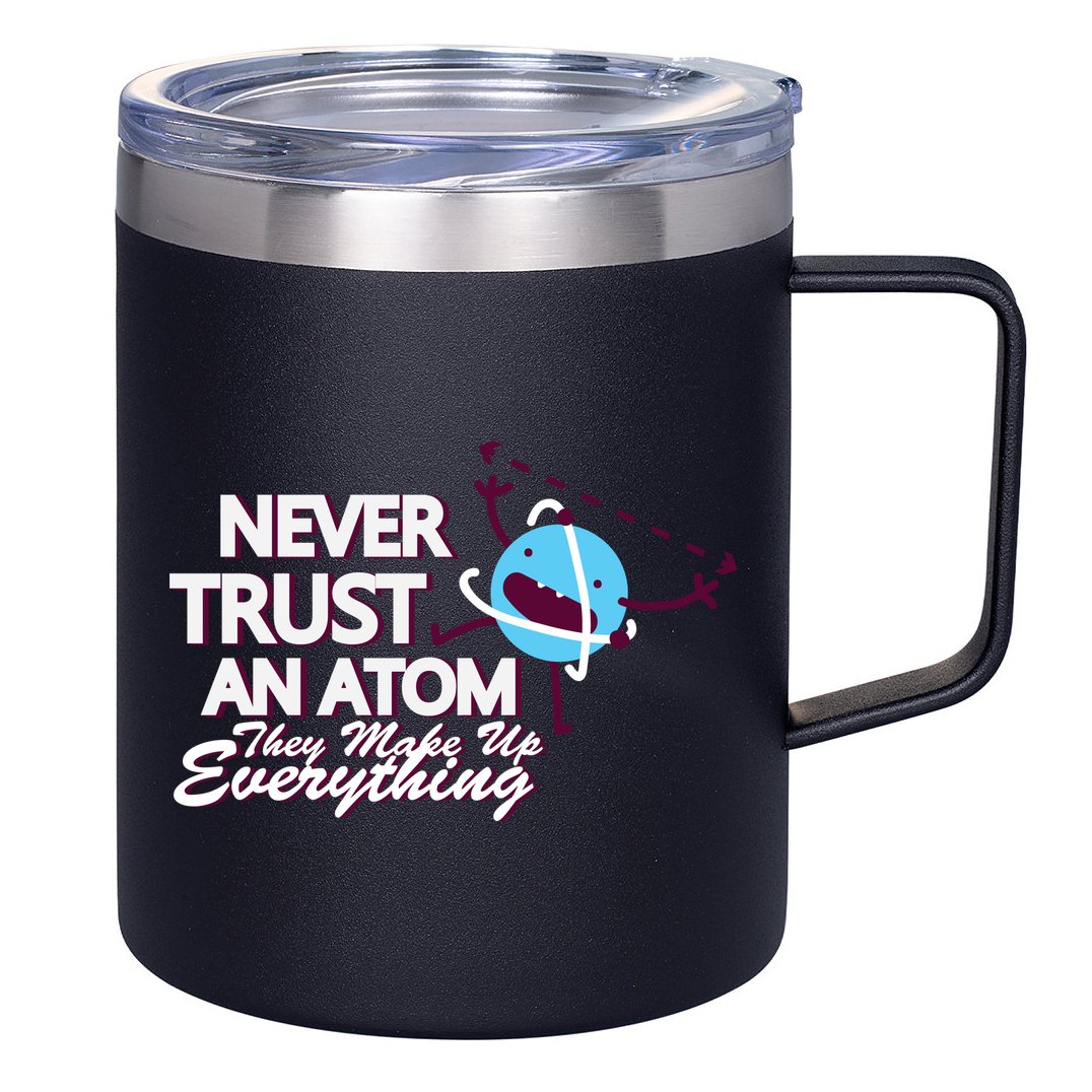 Never Trust An Atom 12oz Stainless Steel Coffee Mug