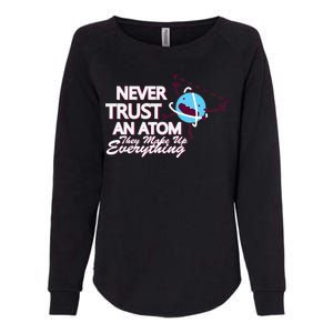 Never Trust An Atom Womens California Wash Sweatshirt