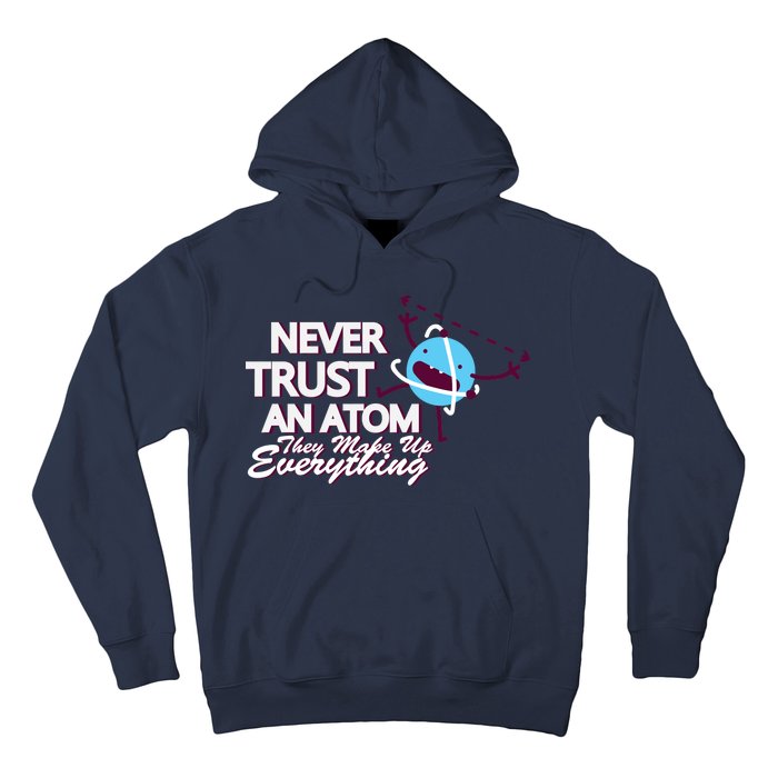 Never Trust An Atom Hoodie