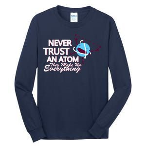 Never Trust An Atom Tall Long Sleeve T-Shirt