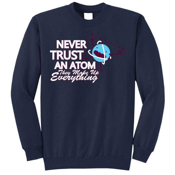 Never Trust An Atom Tall Sweatshirt