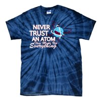 Never Trust An Atom Tie-Dye T-Shirt