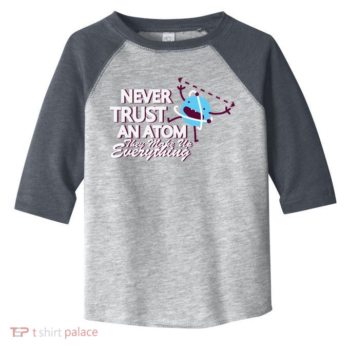 Never Trust An Atom Toddler Fine Jersey T-Shirt