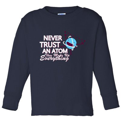 Never Trust An Atom Toddler Long Sleeve Shirt
