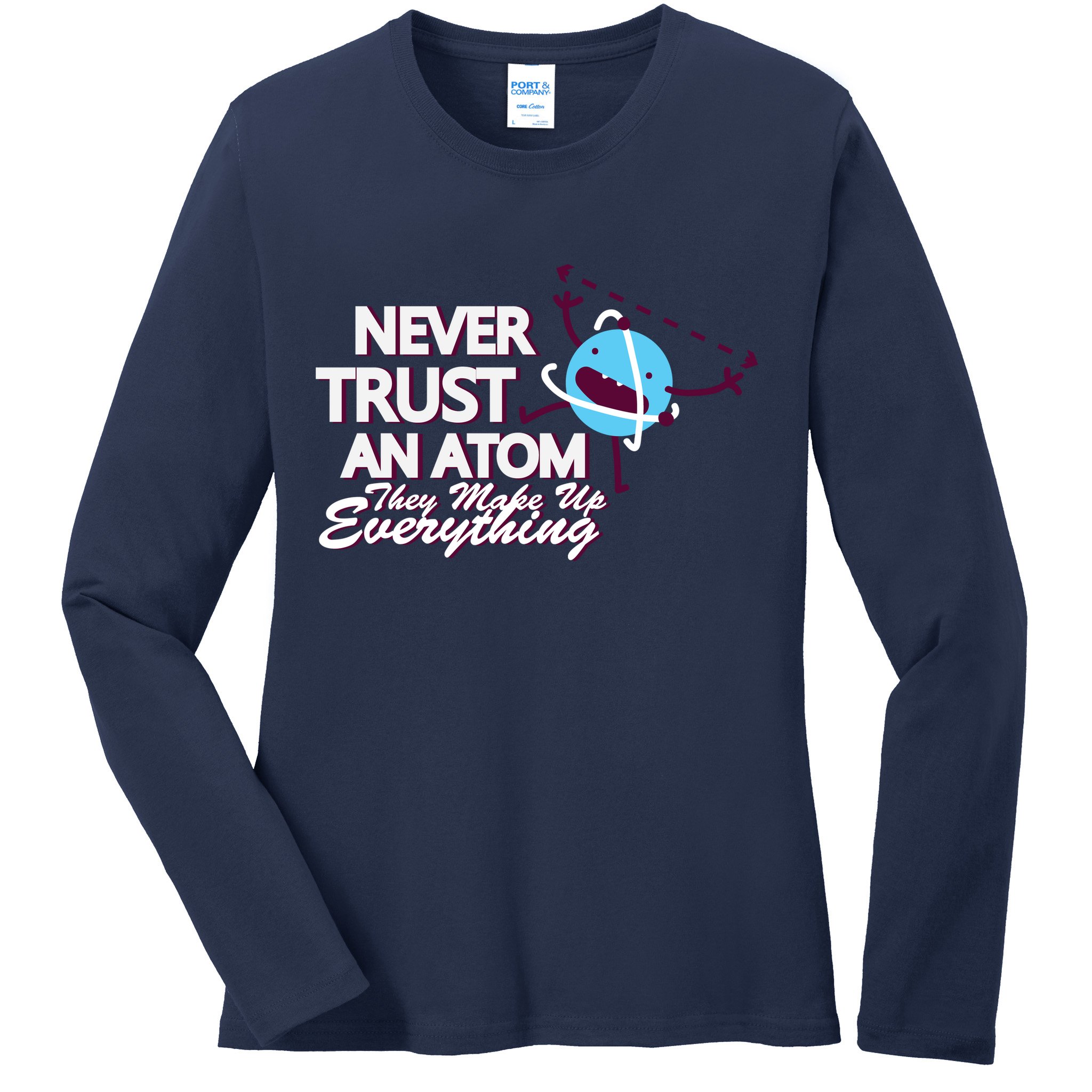 Never Trust An Atom Ladies Long Sleeve Shirt