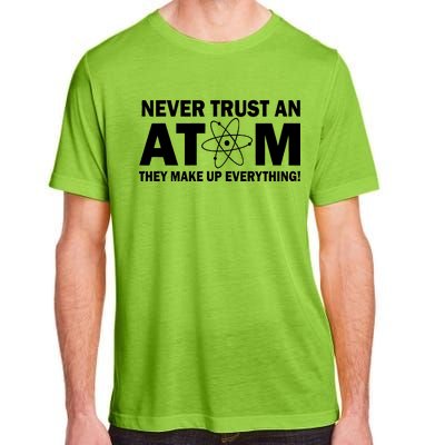 Never Trust An Atom They Make Up Everything Adult ChromaSoft Performance T-Shirt