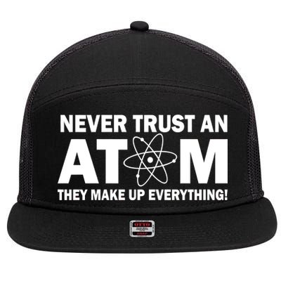 Never Trust An Atom They Make Up Everything 7 Panel Mesh Trucker Snapback Hat