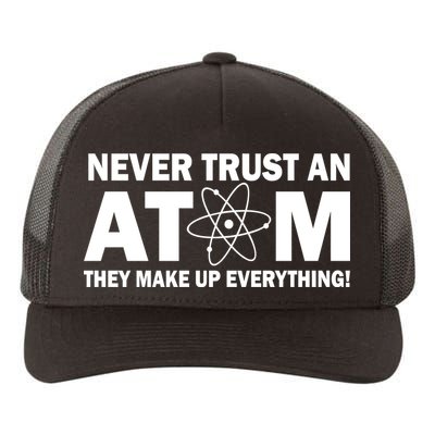Never Trust An Atom They Make Up Everything Yupoong Adult 5-Panel Trucker Hat