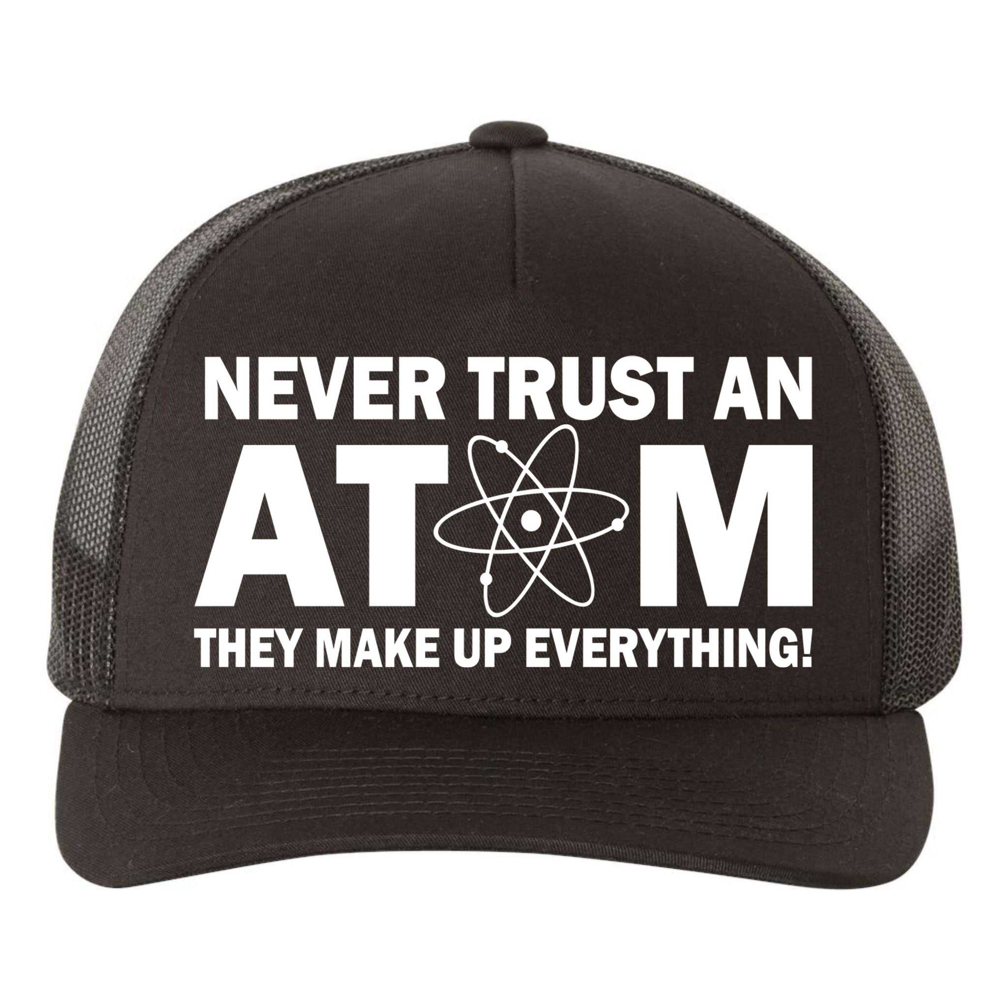 Never Trust An Atom They Make Up Everything Yupoong Adult 5-Panel Trucker Hat