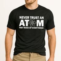 Never Trust An Atom They Make Up Everything Performance Shirt