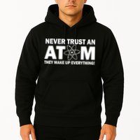 Never Trust An Atom They Make Up Everything Hoodie