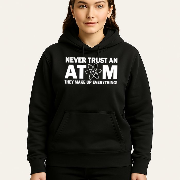 Never Trust An Atom They Make Up Everything Hoodie