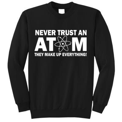 Never Trust An Atom They Make Up Everything Sweatshirt