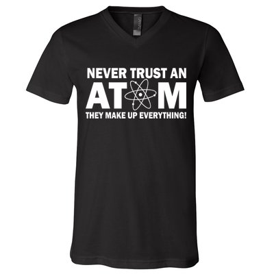 Never Trust An Atom They Make Up Everything V-Neck T-Shirt