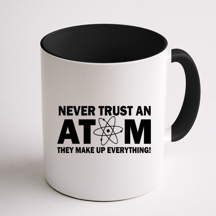 Never Trust An Atom They Make Up Everything Mug