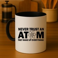 Never Trust An Atom They Make Up Everything Mug