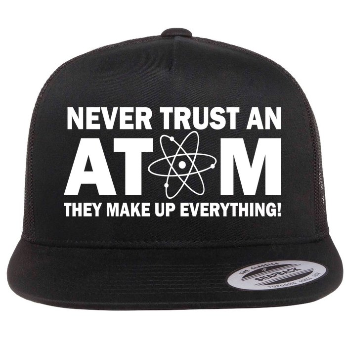 Never Trust An Atom They Make Up Everything Flatbill Hat