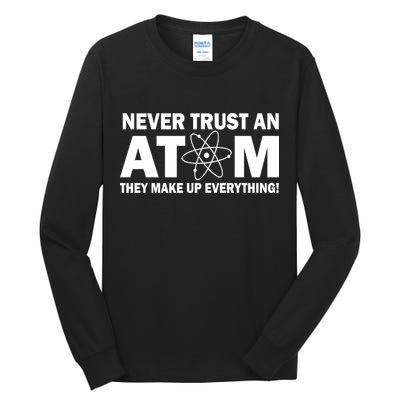 Never Trust An Atom They Make Up Everything Tall Long Sleeve T-Shirt