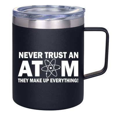 Never Trust An Atom They Make Up Everything 12oz Stainless Steel Coffee Mug