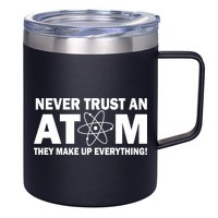 Never Trust An Atom They Make Up Everything 12oz Stainless Steel Coffee Mug