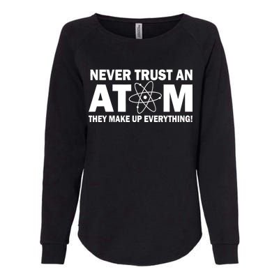 Never Trust An Atom They Make Up Everything Womens California Wash Sweatshirt