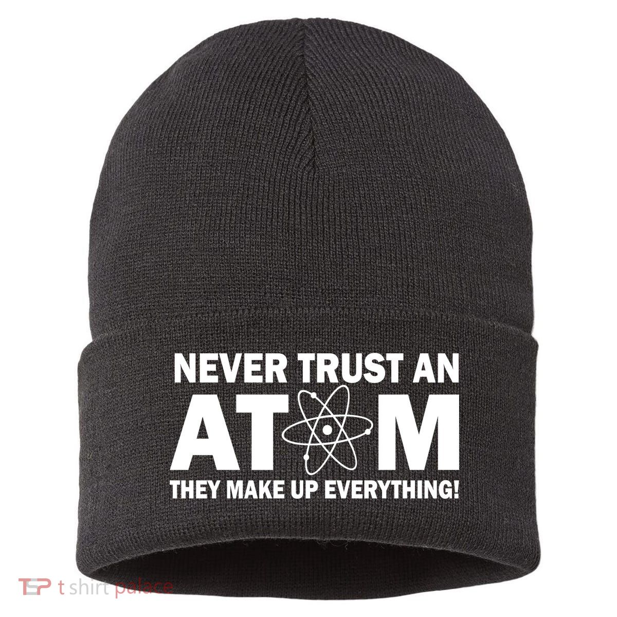 Never Trust An Atom They Make Up Everything Sustainable Knit Beanie