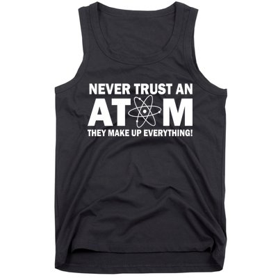 Never Trust An Atom They Make Up Everything Tank Top