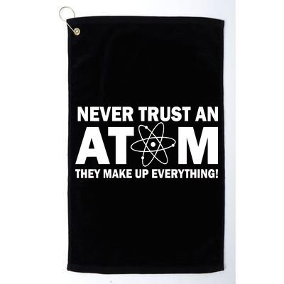 Never Trust An Atom They Make Up Everything Platinum Collection Golf Towel