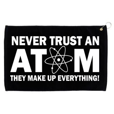 Never Trust An Atom They Make Up Everything Grommeted Golf Towel