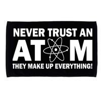 Never Trust An Atom They Make Up Everything Microfiber Hand Towel