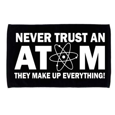 Never Trust An Atom They Make Up Everything Microfiber Hand Towel