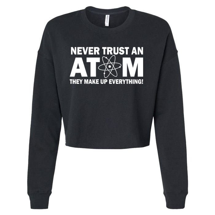 Never Trust An Atom They Make Up Everything Cropped Pullover Crew