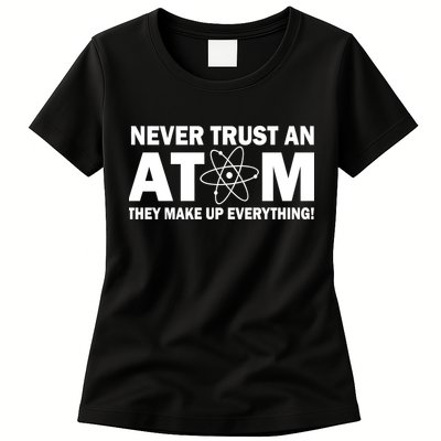 Never Trust An Atom They Make Up Everything Womens T-Shirt