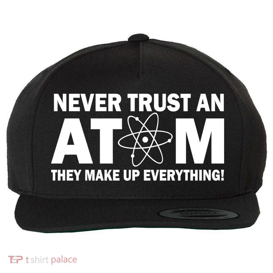 Never Trust An Atom They Make Up Everything Wool Snapback Cap