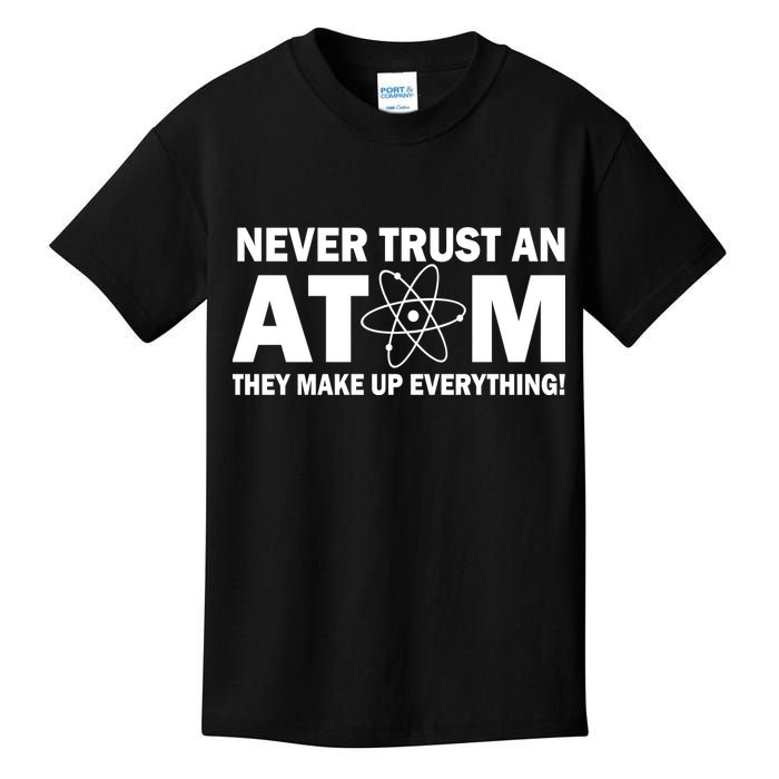 Never Trust An Atom They Make Up Everything Kids T-Shirt