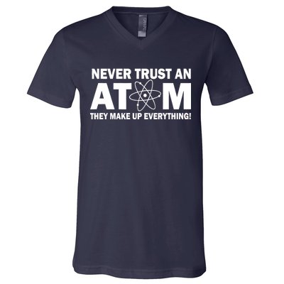 Never Trust An Atom They Make Up Everything V-Neck T-Shirt