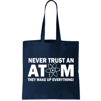 Never Trust An Atom They Make Up Everything Tote Bag